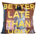Slogan Velvet Cushion - Better Late Than Ugly