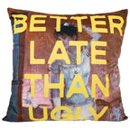 Slogan Velvet Cushion - Better Late Than Ugly